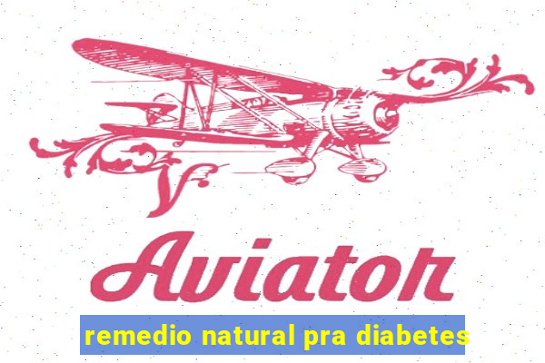 remedio natural pra diabetes